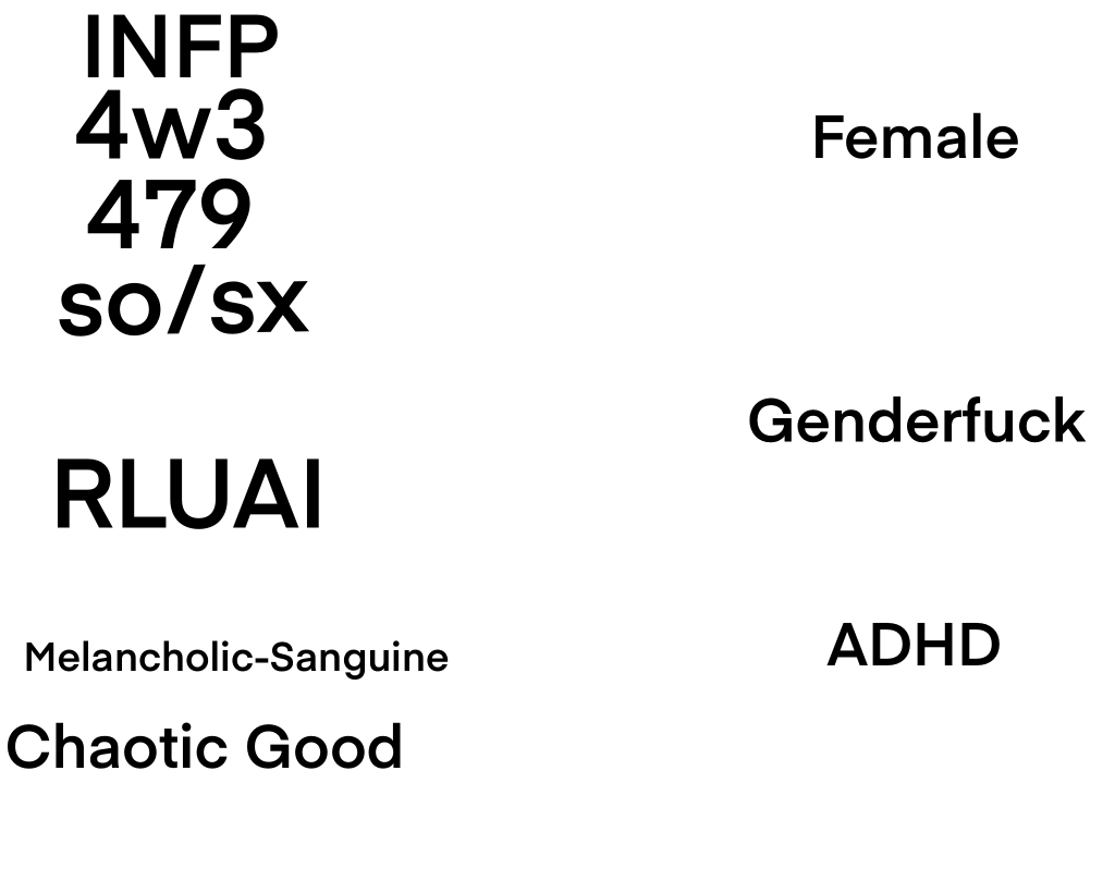 INFP, 4w3, 479, so/sx, RLUAI, Melancholic-Sanguine, Chaotic Good, Female, Genderfuck, ADHD